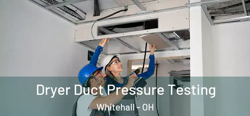  Dryer Duct Pressure Testing Whitehall - OH