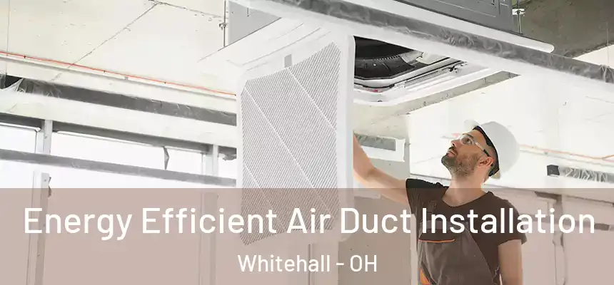  Energy Efficient Air Duct Installation Whitehall - OH
