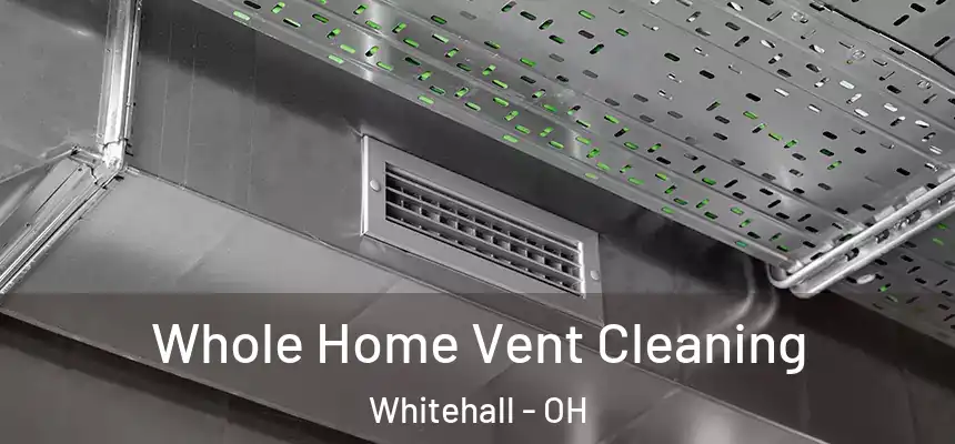  Whole Home Vent Cleaning Whitehall - OH